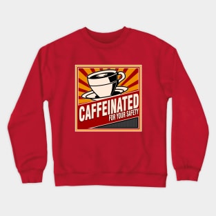 Caffeinated For Your Safety Crewneck Sweatshirt